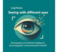 Seeing with other eyes: Photography and artificial intelligence 30 photographs commented with Chatgp