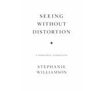 SEEING WITHOUT DISTORTION: A PERSONAL NARRATIVE