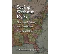 Seeing Without Eyes: One Man's Journey Out of Darkness