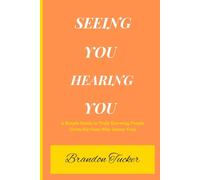 Seeing You, Hearing You: A Simple Guide to Truly Knowing People (Even the Ones Who Annoy You)