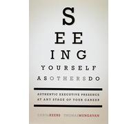 Seeing Yourself as Others Do: Authentic Executive Presence at Any Stage of Yo...