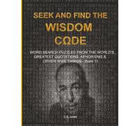 SEEK AND FIND THE WISDOM CΩDE: WORDSEARCH PUZZLES FROM THE WORLD’S GREATEST QUOTATIONS, APHORISMS & OTHER WISE THINGS - BOOK 11