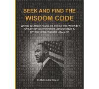 SEEK AND FIND THE WISDOM CΩDE: WORDSEARCH PUZZLES FROM THE WORLD’S GREATEST QUOTATIONS, APHORISMS & OTHER WISE THINGS - BOOK 20