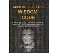 SEEK AND FIND THE WISDOM CODE: WORDSEARCH PUZZLES FROM THE WORLD’S GREATEST QUOTATIONS, APHORISMS & OTHER WISE THINGS - BOOK 4