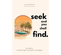 S ND YOU SHALL FIND: 35 DAYS SCRIPTURE-GUIDED JOURNAL
