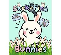 Seek & Find: Bunnies Edition: A Hidden Picture I-Spy Bunny-Themed Book - Perfect for Easter Basket Stuffers, Birthdays & Rabbit Lovers; A Fun ... to Boost Observation & Concentration Skills