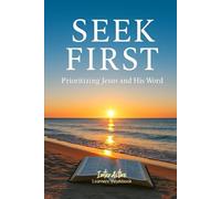 Seek First - Prioritizing Jesus and His Word: Interactive Bible Learning - Learners' Workbook