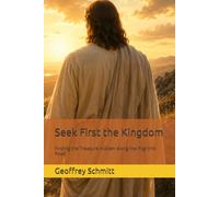 S irst the Kingdom: Finding the Treasure Hidden Along the Pilgrim’s Road