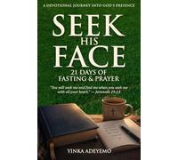SEEK HIS FACE: 21 Days of Fasting & Prayer: A Devotional Journey into God's Presence