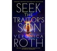 Seek The Traitor's Son An epic romantic, dystopian fantasy from the global bestselling author of Divergent - Veronica Roth - Tor - ebook (ePub) - Livre