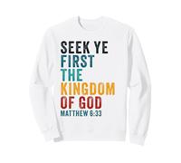 Seek Ye First The Kingdom of God - Christian Faith Verse Sweatshirt