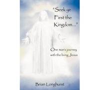 Seek Ye First the Kingdom - [Version Originale] Brian Longhurst (Auteur)