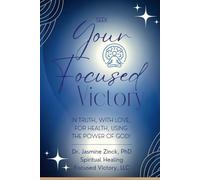 Seek Your Focused Victory: In Truth, With Love, For Health, Using The Power Of God!