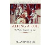 Seeking a Role: The United Kingdom 19511970 (New Oxford History of England)
