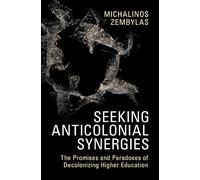 Seeking Anticolonial Synergies: The Promises and Paradoxes of Decolonizing Higher Education