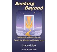 Seeking Beyond: Metaphysical Perspectives on Death, the Afterlife, and Reincarnation.