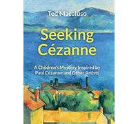 Seeking Cézanne: A Children's Mystery Inspired by Paul Cézanne and Other Artists