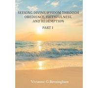 Seeking Divine Wisdom through Obedience, Faithfulness, and Redemption: Part I