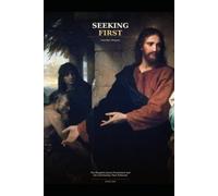 Seeking First: The Kingdom Jesus Proclaimed and the Christianity That Followed