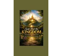 Seeking First the Kingdom: Learning to Live Under the Loving Reign of God