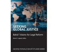 Seeking Global Justice: Bahá'í Visions for Legal Reform