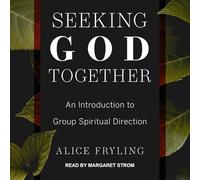 Seeking God Together: An Introduction to Group Spiritual Direction