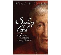 Seeking God With Saint John Henry Newman
