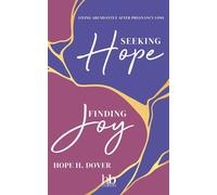 Seeking Hope, Finding Joy Living Abundantly After Pregnancy Loss - Hope H. Dover - hope*books - ebook (ePub) - Livre