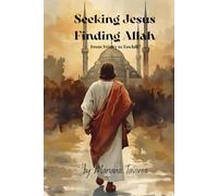Seeking Jesus Finding Allah: From Trinity to Tawhid