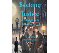 Seeking Justice: A SteamPunk Detective Novel