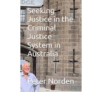 Seeking Justice in the Criminal Justice System in Australia: Learning from the past and planning for a better future