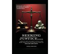 SEEKING JUSTICE .....: LAWSUITS ARE LESS ABOUT JUSTICE AND MORE ABOUT NET OUTCOME IN TERMS OF DOLLARS AND CENTS
