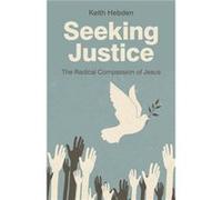 Seeking Justice The Radical Compassion of Jesus by Keith Hebden Keith Hebden (Auteur)