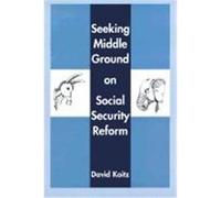 Seeking Middle Ground on Social Security Reform, HOOVER INSTITUTION PRESS PUBLICATION David Koitz (Auteur)