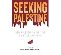Seeking Palestine: New Palestinian Writing on Exile and Home