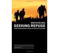 Seeking Refuge : Central American Migration To Mexico, The United States, And Canada