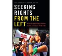 Seeking Rights from the Left: Gender, Sexuality, and the Latin American Pink Tide - [Livre en VO] Elisabeth Jay Friedman (Auteur)