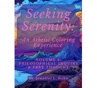 Seeking Serenity: An Atheist Coloring Experience: Volume 5: Philosophical Inquiry & Free Thought