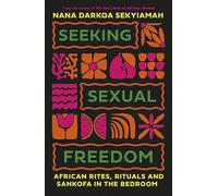 Seeking Sexual Freedom: African Rites, Rituals and Sankofa in the Bedroom