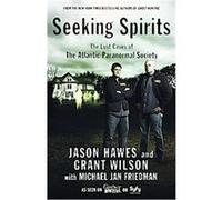 Seeking Spirits, The Lost Cases of the Atlantic Paranormal Society Grant Wilson, Jason Hawes, Michael Jan Friedman (Auteur)