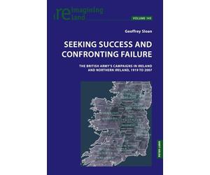 Seeking Success and Confronting Failure: The British Army’s campaigns in Ireland and Northern Ireland, 1919 to 2007