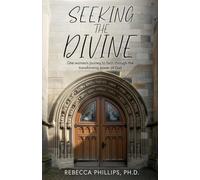 Seeking the Divine: One woman's journey to faith through the transforming power of God