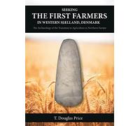 Seeking the First Farmers in Western Sjµlland, Denmark: The Archaeology of the Transition to Agriculture in Northern Europe