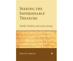 Seeking the Imperishable Treasure: Wealth, Wisdom, and a Jesus Saying
