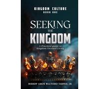 SEEKING THE KINGDOM: A Practical Guide to Kingdom-Focused Living