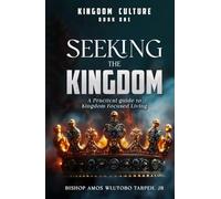 SEEKING THE KINGDOM: A Practical Guide to Kingdom-Focused Living