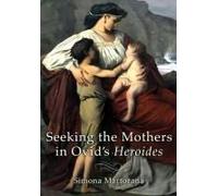 Seeking The Mothers In Ovid's "Heroides