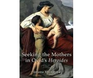 Seeking The Mothers In Ovid's "Heroides