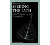 Seeking The Path: Early Writings (1954-1960) And Marginalia Volume 2: Collected Writings Of Nanavira Thera