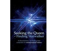 Seeking the Queen Finding Starwalker: A documentary on finding true contactees for extraterrestrial visitors